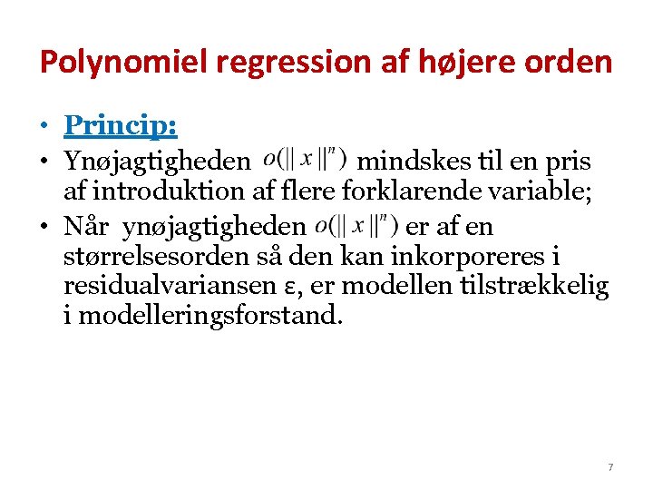 Polynomiel regression af højere orden • Princip: • Ynøjagtigheden mindskes til en pris af