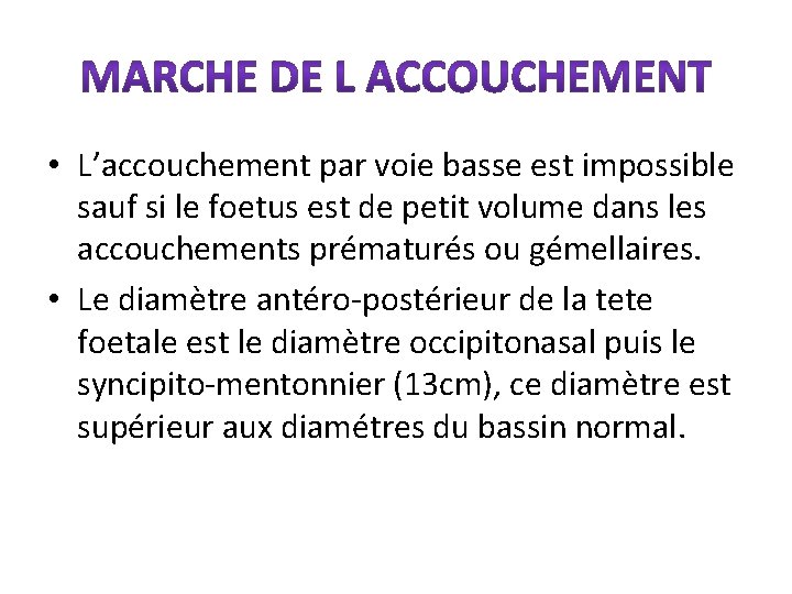  • L’accouchement par voie basse est impossible sauf si le foetus est de