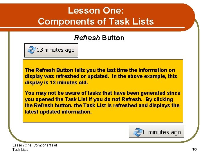 Lesson One: Components of Task Lists Refresh Button The Refresh Button tells you the