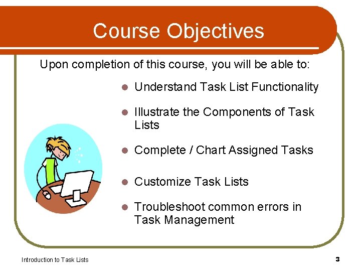 Course Objectives Upon completion of this course, you will be able to: Introduction to