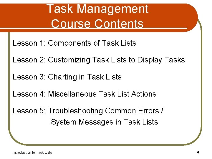 Task Management Course Contents Lesson 1: Components of Task Lists Lesson 2: Customizing Task