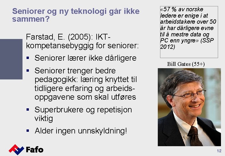 Seniorer og ny teknologi går ikke sammen? Farstad, E. (2005): IKTkompetansebyggig for seniorer: §