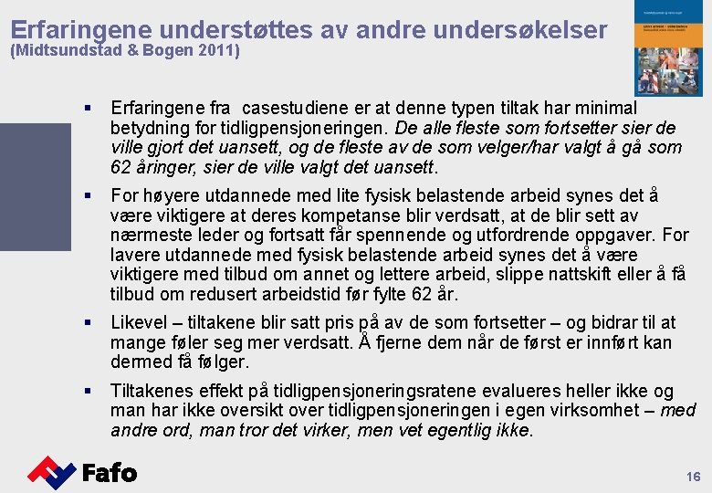 Erfaringene understøttes av andre undersøkelser (Midtsundstad & Bogen 2011) § Erfaringene fra casestudiene er