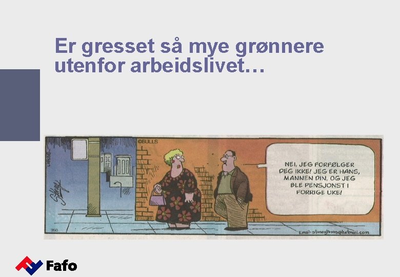 Er gresset så mye grønnere utenfor arbeidslivet… 