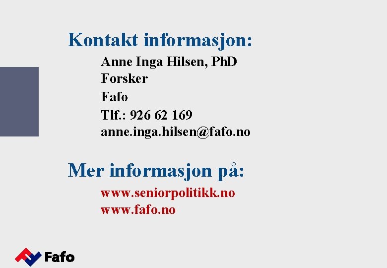 Kontakt informasjon: Anne Inga Hilsen, Ph. D Forsker Fafo Tlf. : 926 62 169