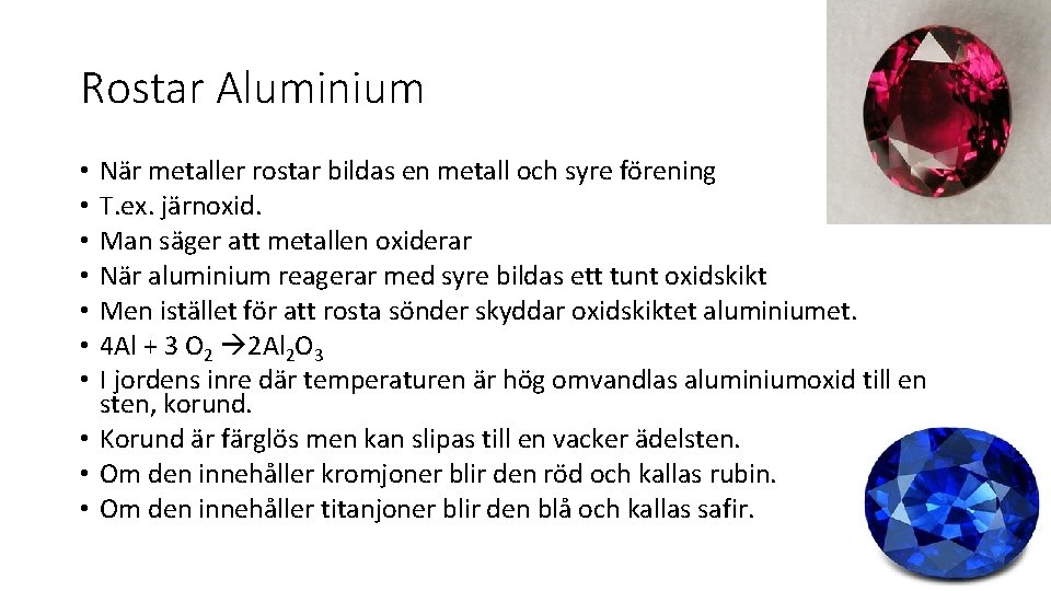 Rostar Aluminium När metaller rostar bildas en metall och syre förening T. ex. järnoxid.