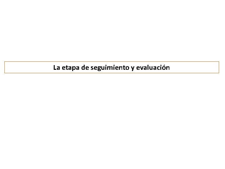 La etapa de seguimiento y evaluación 