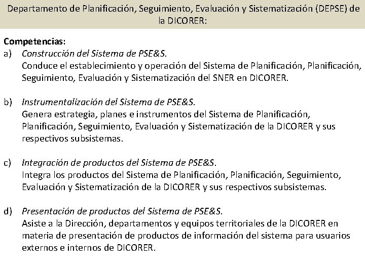  Departamento de Planificación, Seguimiento, Evaluación y Sistematización (DEPSE) de la DICORER: Competencias: a)