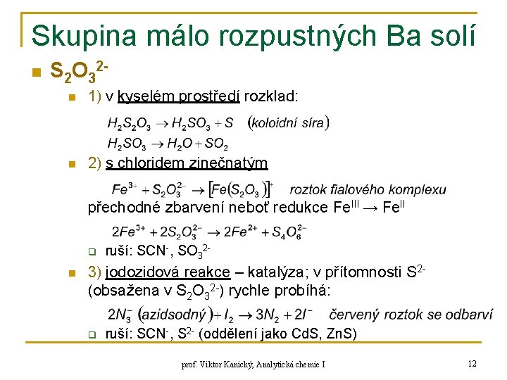 Skupina málo rozpustných Ba solí n S 2 O 32 n 1) v kyselém