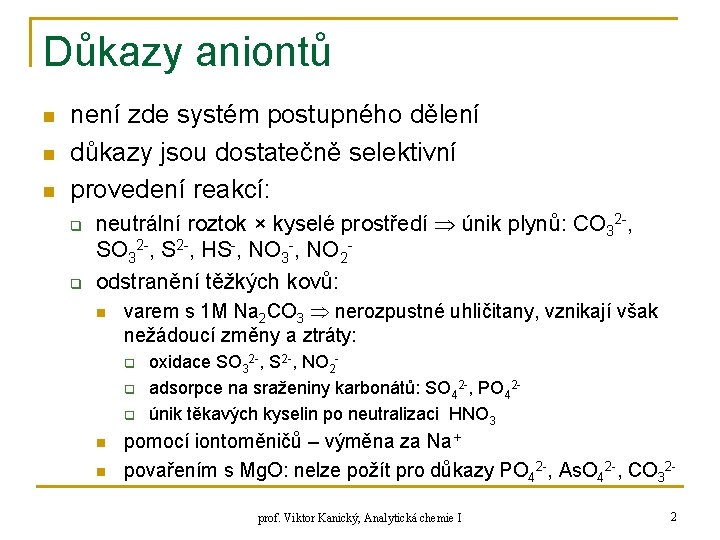 Důkazy aniontů n není zde systém postupného dělení důkazy jsou dostatečně selektivní provedení reakcí: