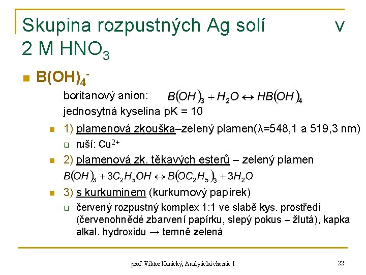 Skupina rozpustných Ag solí 2 M HNO 3 n v B(OH)4 boritanový anion: jednosytná