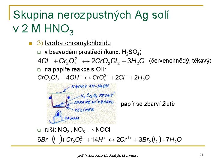 Skupina nerozpustných Ag solí v 2 M HNO 3 n 3) tvorba chromylchloridu q