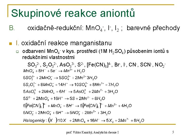 Skupinové reakce aniontů B. n oxidačně-redukční: Mn. O 4 -, I 2 ; barevné