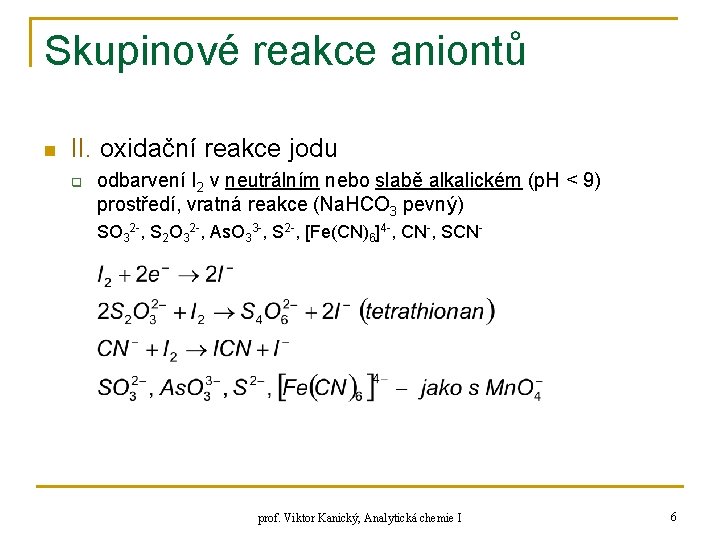 Skupinové reakce aniontů n II. oxidační reakce jodu q odbarvení I 2 v neutrálním