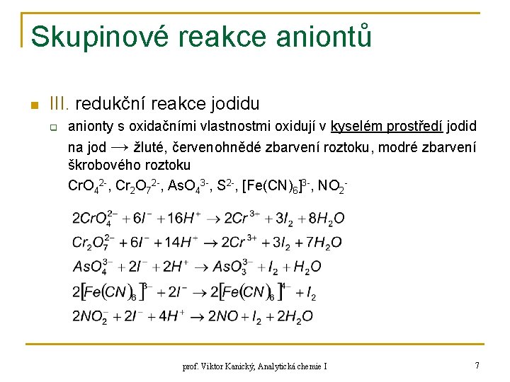 Skupinové reakce aniontů n III. redukční reakce jodidu q anionty s oxidačními vlastnostmi oxidují