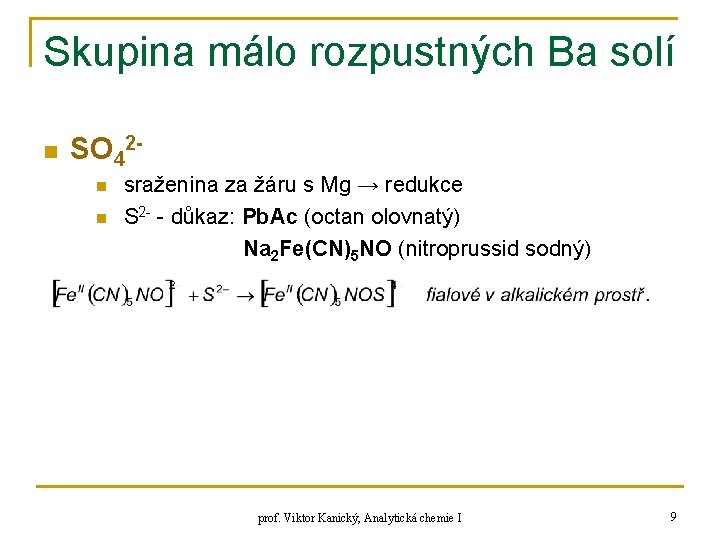 Skupina málo rozpustných Ba solí n SO 42 n n sraženina za žáru s