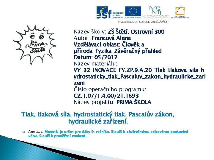 Název školy: ZŠ Štětí, Ostrovní 300 Autor: Francová Alena Vzdělávací oblast: Člověk a příroda_Fyzika_Závěrečný Název školy: ZŠ Štětí, Ostrovní 300 Autor: Francová Alena Vzdělávací oblast: Člověk a příroda_Fyzika_Závěrečný