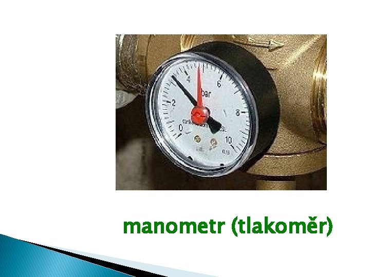 manometr (tlakoměr) manometr (tlakoměr)