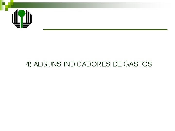 4) ALGUNS INDICADORES DE GASTOS 