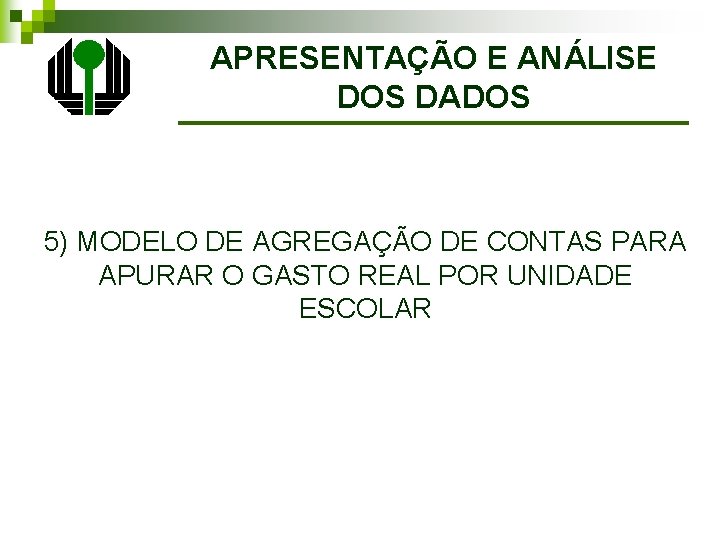 APRESENTAÇÃO E ANÁLISE DOS DADOS 5) MODELO DE AGREGAÇÃO DE CONTAS PARA APURAR O