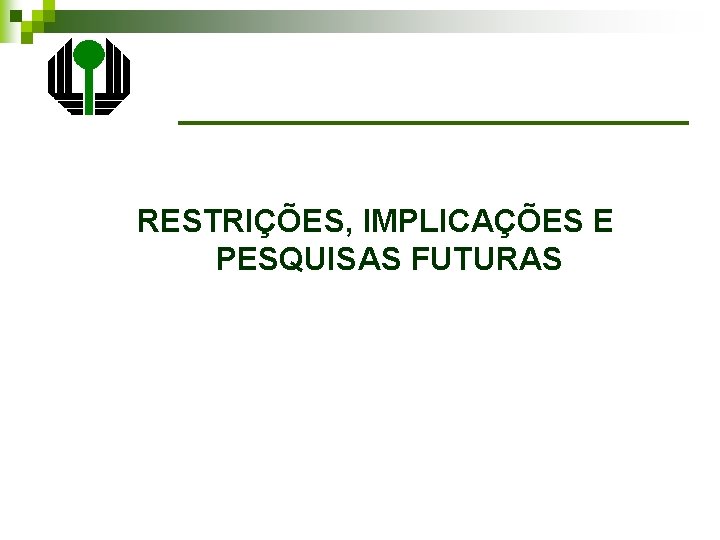 RESTRIÇÕES, IMPLICAÇÕES E PESQUISAS FUTURAS 