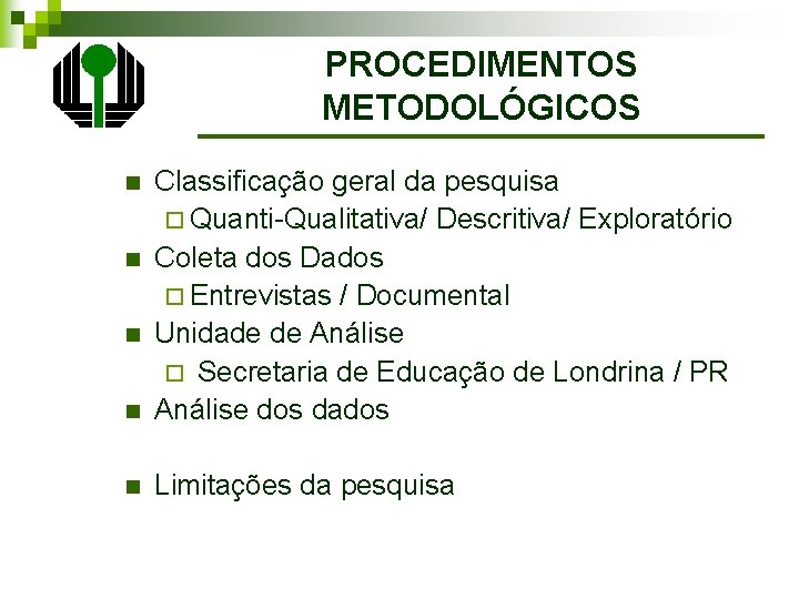 PROCEDIMENTOS METODOLÓGICOS n Classificação geral da pesquisa ¨ Quanti-Qualitativa/ Descritiva/ Exploratório Coleta dos Dados