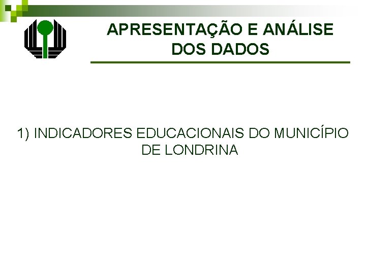 APRESENTAÇÃO E ANÁLISE DOS DADOS 1) INDICADORES EDUCACIONAIS DO MUNICÍPIO DE LONDRINA 