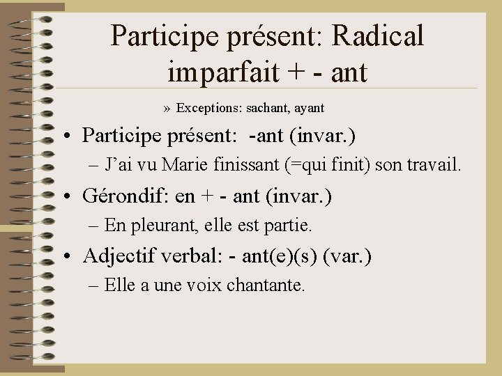 Participe présent: Radical imparfait + - ant » Exceptions: sachant, ayant • Participe présent: