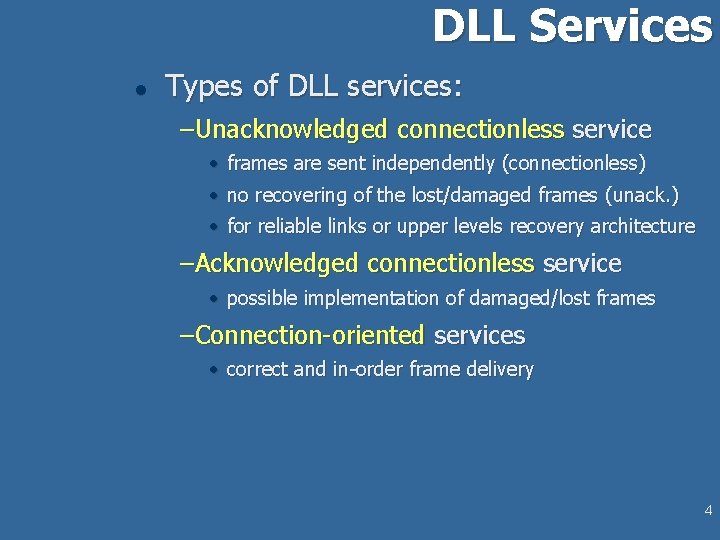 DLL Services l Types of DLL services: –Unacknowledged connectionless service • frames are sent DLL Services l Types of DLL services: –Unacknowledged connectionless service • frames are sent
