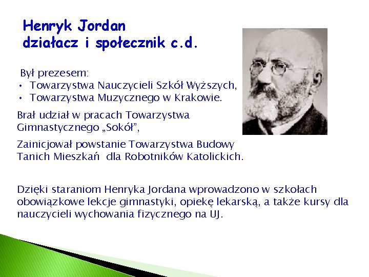 Henryk Jordan działacz i społecznik c. d. Był prezesem: • Towarzystwa Nauczycieli Szkół Wyższych,