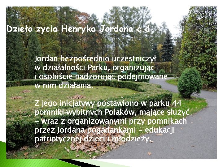 Dzieło życia Henryka Jordana c. d. Jordan bezpośrednio uczestniczył w działalności Parku, organizując i