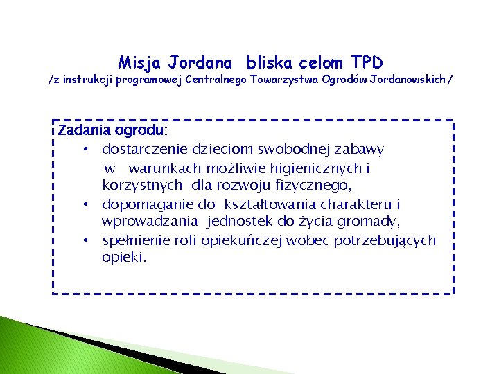 Misja Jordana bliska celom TPD /z instrukcji programowej Centralnego Towarzystwa Ogrodów Jordanowskich/ Zadania ogrodu: