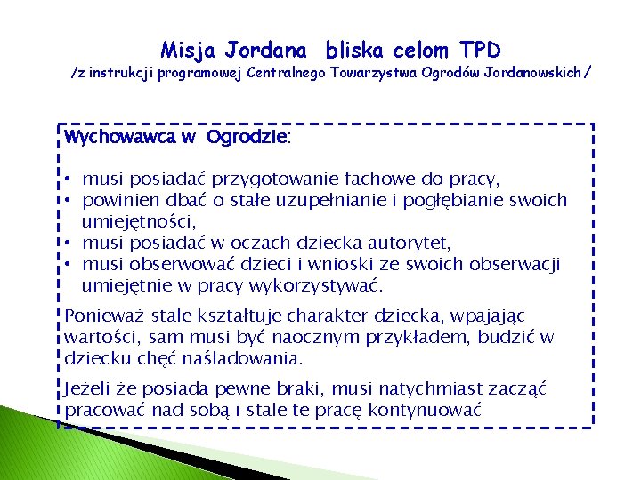 Misja Jordana bliska celom TPD /z instrukcji programowej Centralnego Towarzystwa Ogrodów Jordanowskich / Wychowawca