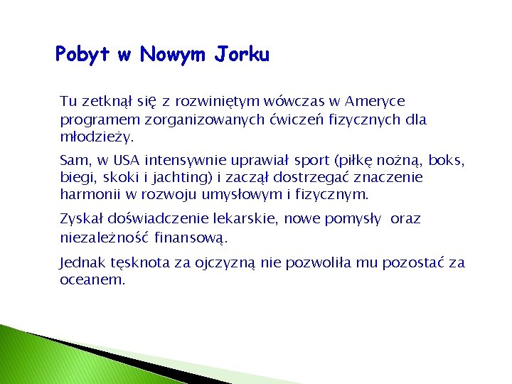 Pobyt w Nowym Jorku Tu zetknął się z rozwiniętym wówczas w Ameryce programem zorganizowanych