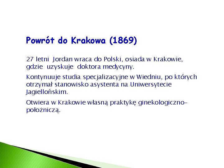 Powrót do Krakowa (1869) 27 letni Jordan wraca do Polski, osiada w Krakowie, gdzie