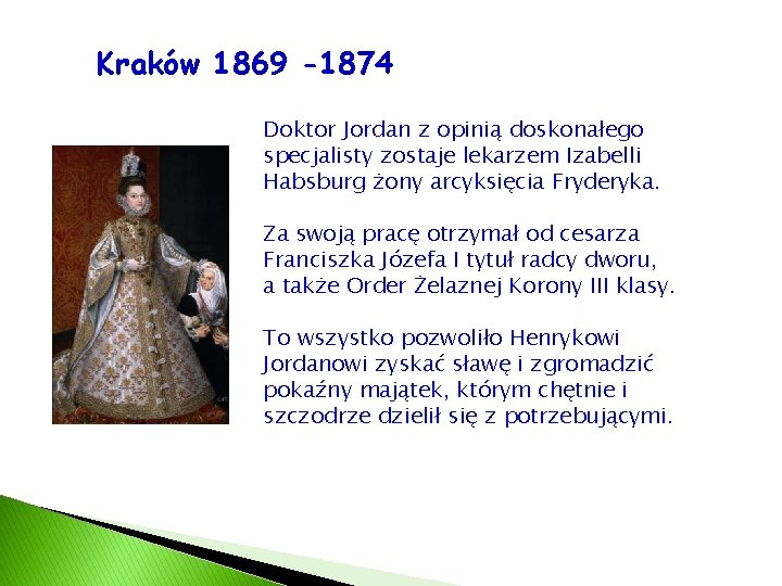 Kraków 1869 -1874 Doktor Jordan z opinią doskonałego specjalisty zostaje lekarzem Izabelli Habsburg żony