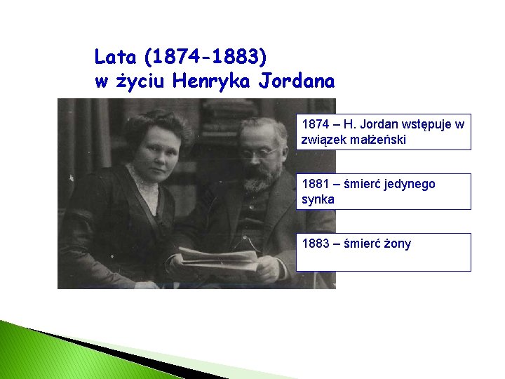 Lata (1874 -1883) w życiu Henryka Jordana 1874 – H. Jordan wstępuje w związek