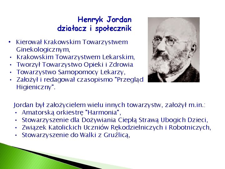 Henryk Jordan działacz i społecznik • Kierował Krakowskim Towarzystwem Ginekologicznym, • Krakowskim Towarzystwem Lekarskim,