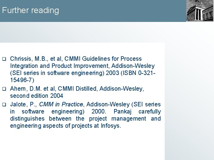 Further reading Chrissis, M. B. , et al, CMMI Guidelines for Process Integration and