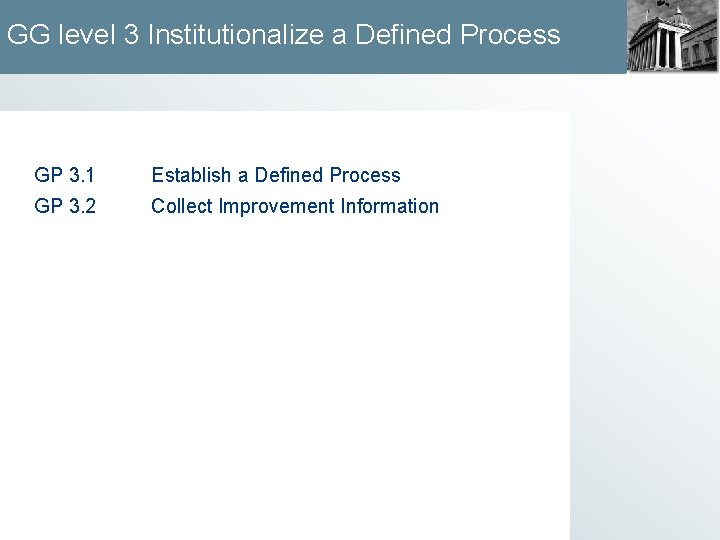 GG level 3 Institutionalize a Defined Process GP 3. 1 Establish a Defined Process