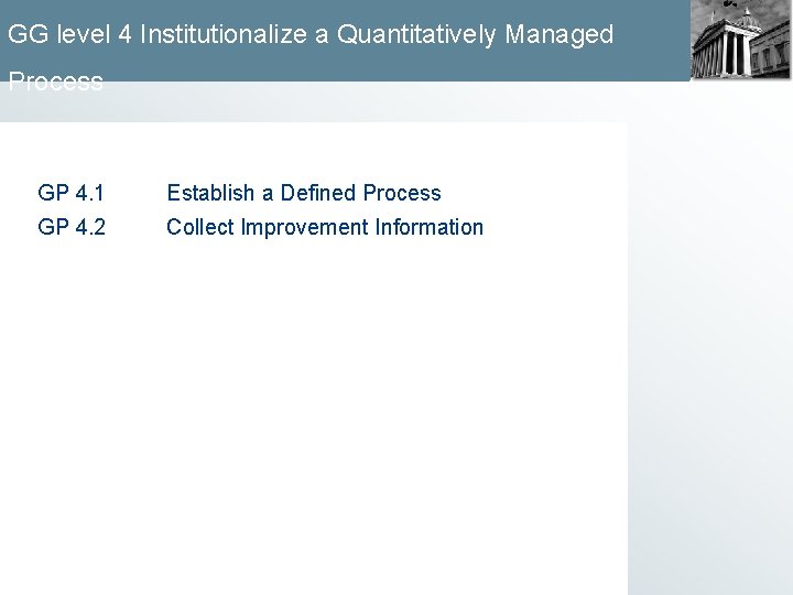 GG level 4 Institutionalize a Quantitatively Managed Process GP 4. 1 Establish a Defined