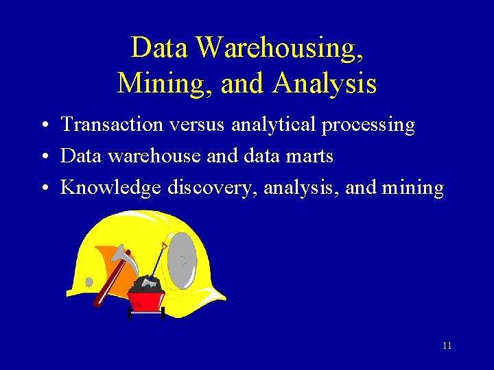 Data Warehousing, Mining, and Analysis • Transaction versus analytical processing • Data warehouse and