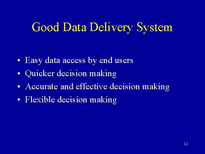 Good Data Delivery System • • Easy data access by end users Quicker decision