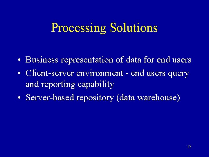 Processing Solutions • Business representation of data for end users • Client-server environment -