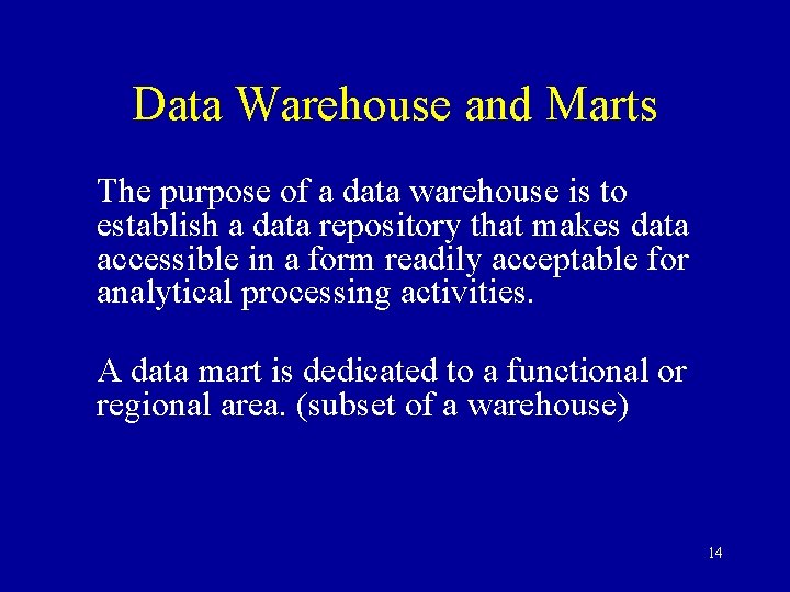 Data Warehouse and Marts The purpose of a data warehouse is to establish a