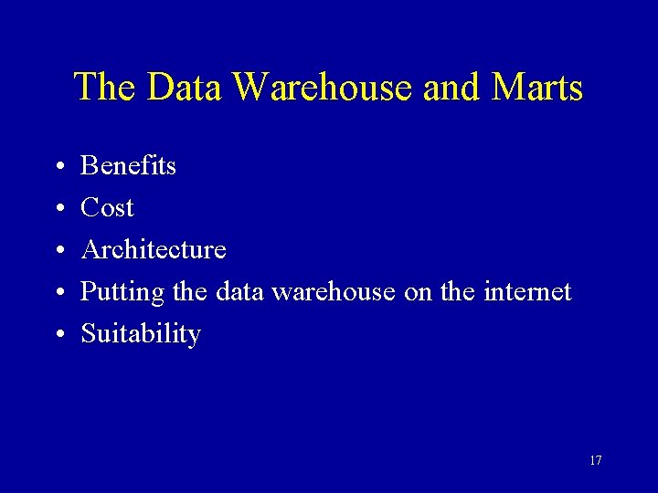 The Data Warehouse and Marts • • • Benefits Cost Architecture Putting the data