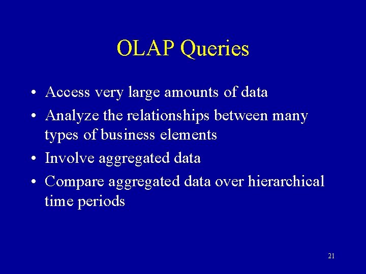 OLAP Queries • Access very large amounts of data • Analyze the relationships between