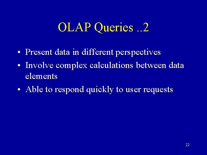OLAP Queries. . 2 • Present data in different perspectives • Involve complex calculations