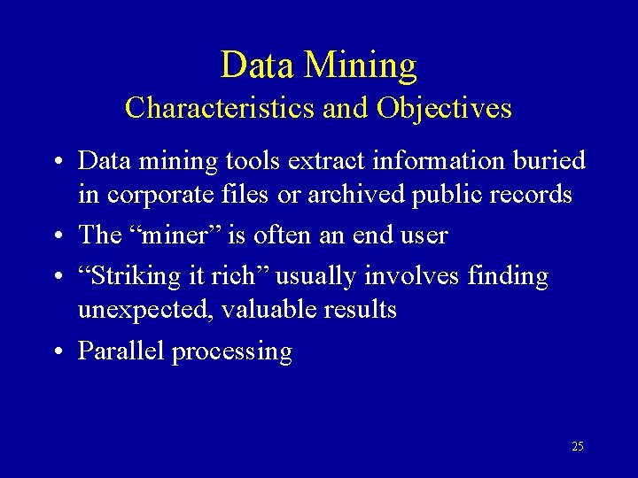 Data Mining Characteristics and Objectives • Data mining tools extract information buried in corporate