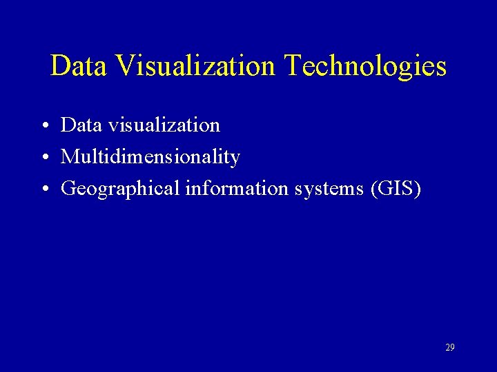 Data Visualization Technologies • Data visualization • Multidimensionality • Geographical information systems (GIS) 29